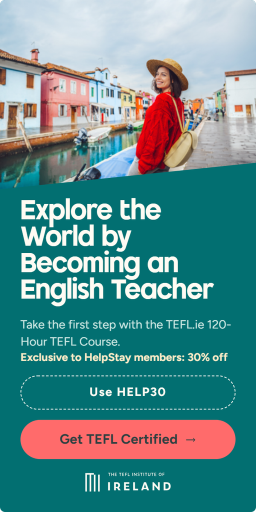 Explore the world by becoming an English teacher. Take the first step with TEFL.ie’s 120-Hour TEFL Course. Exclusive to HelpStay members: save 30% with code HELP30.