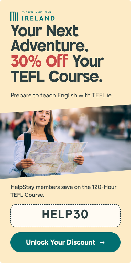 Your Next Adventure Starts Here. Save 30% on TEFL.ie’s 120-Hour TEFL Course and prepare to teach English abroad. Exclusive to HelpStay members. Use code HELP30.